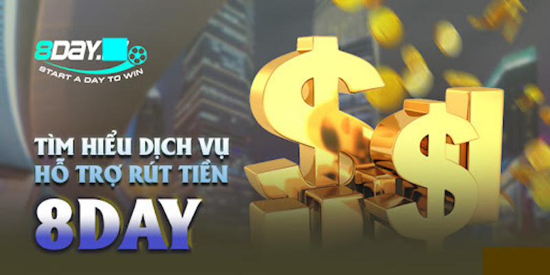 Hướng dẫn cách thức rút tiền tại 8Day